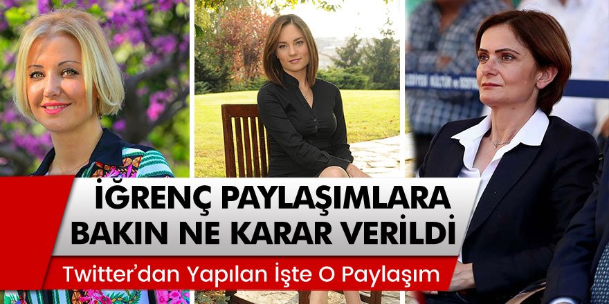 Berna Laçin, Nevşin Mengü ve Canan Kaftancıoğlu'na Twitter'dan iğrenç paylaşımlara bakın ne karar verildi