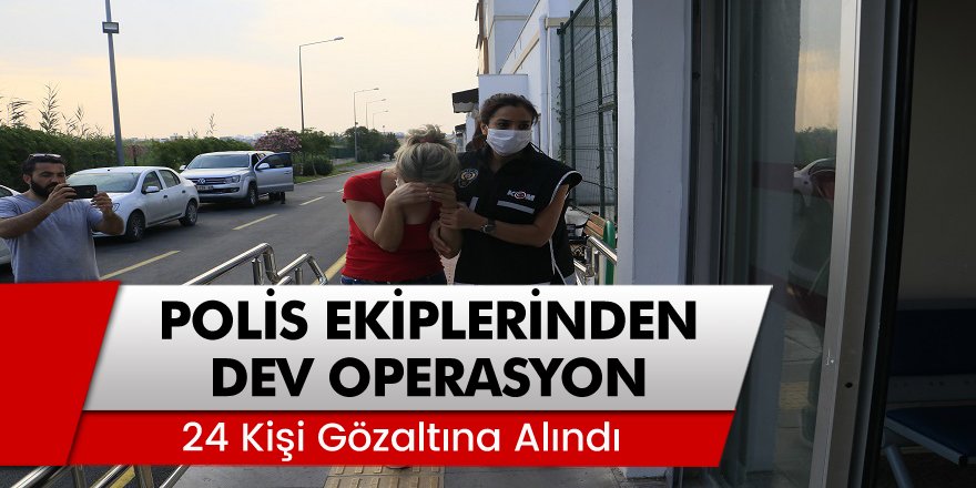 Adana’da Şafak Vakti Güvenlik Güçlerinden Dev Operasyon: 24 Kişi Gözaltına Alındı