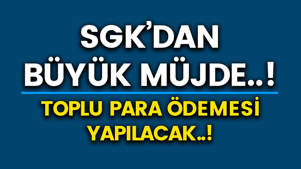 SGK'dan Memur, İşçi Emekliye Büyük Müjde..! Toplu para ödemesi yapılacak..! İşte başvuru şartları