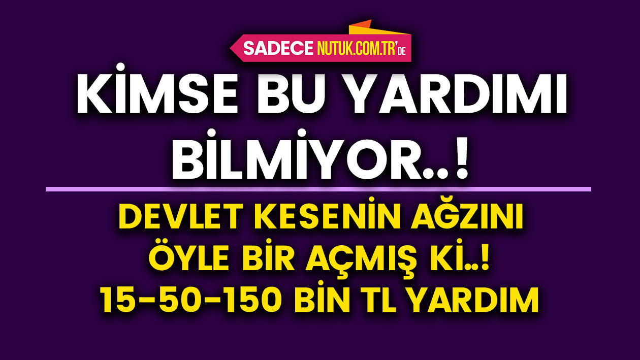 Kimse bu yardımı bilmiyor..! Devlet kesenin ağzını öyle bir açmış ki..! (Sadece nutuk.com.tr)