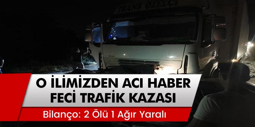 O İlimizde Feci Trafik Kazası: 2 Ölü 1 Ağır Yaralı