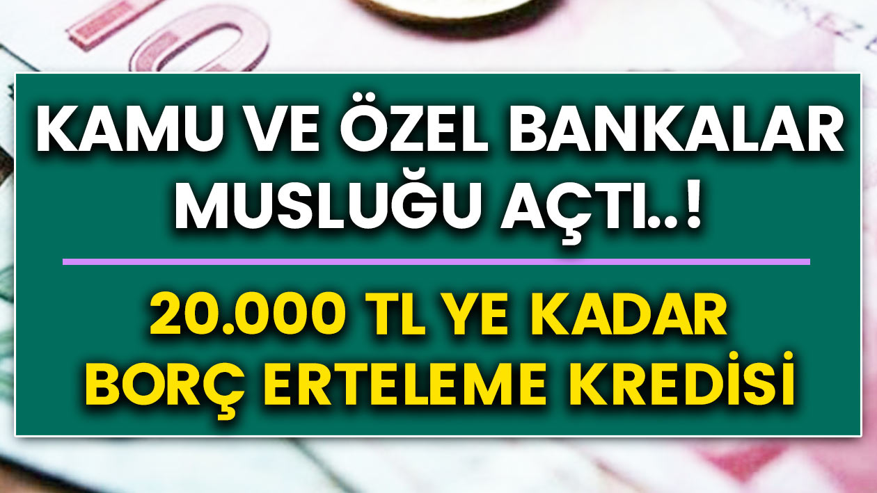 İş bankası, Halkbank, Vakıfbank ve Ziraat Bankası..! 20 Bin TL'ye kadar tüm borçları erteleyin! İşte kredi paketleri