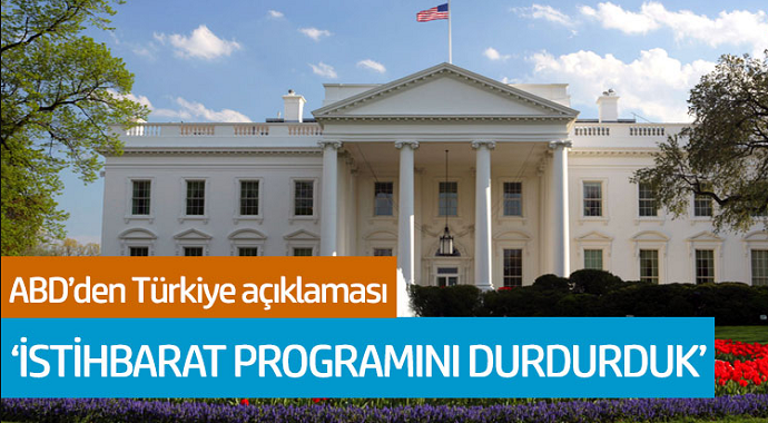 ABD'den Türkiye açıklaması: İstihbarat proğramını durdurduk