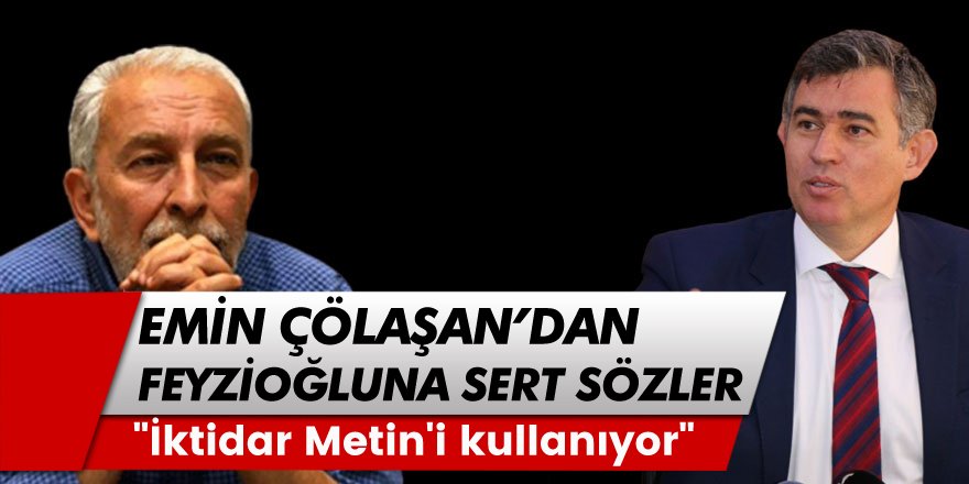 Çölaşan'dan Feyzioğlu'na çok sert sözler: "İktidar Metin'i kullanıyor"