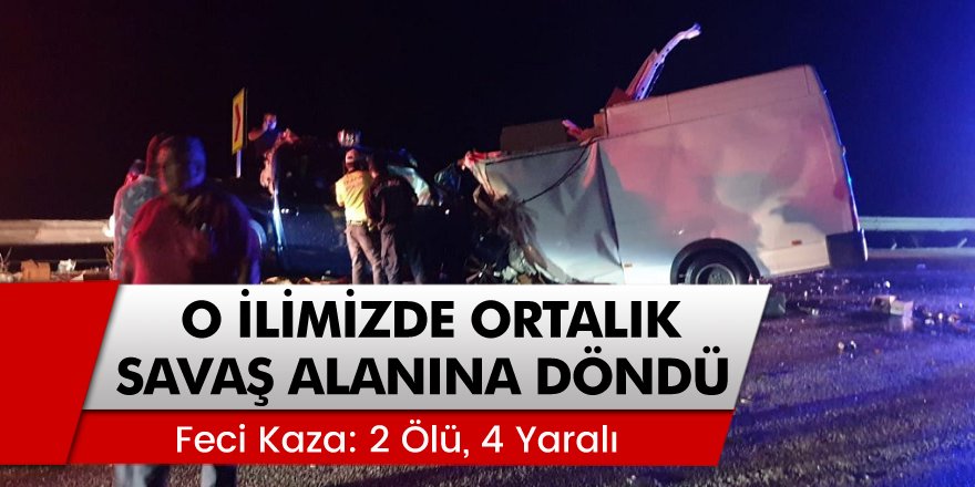 O ilimizde ortalık savaş alanına döndü: 2 ölü, 4 yaralı