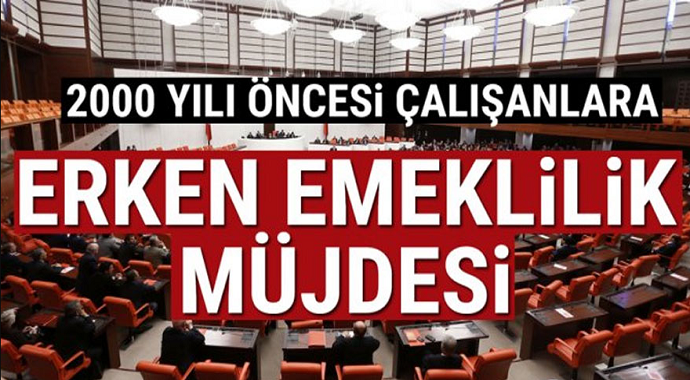 2000 yılı öncesi çalışanlar dikkat! Erken emeklilik müjdesi