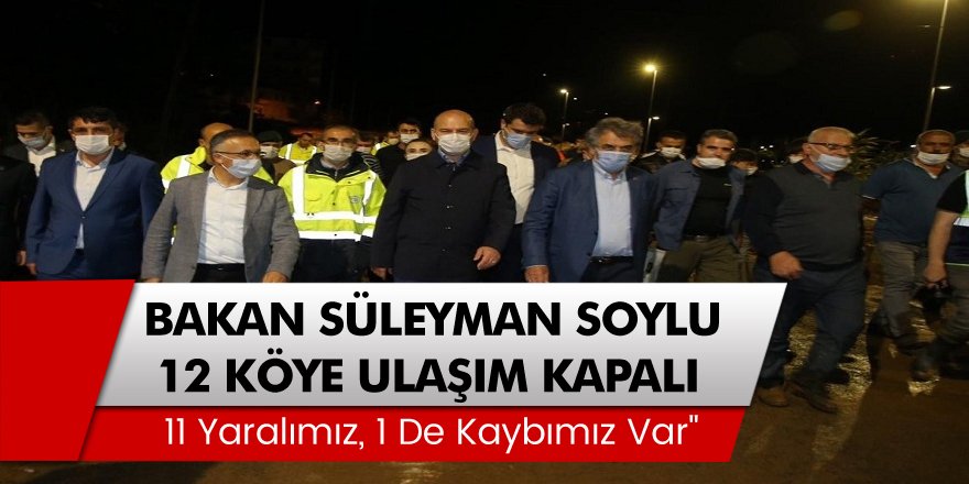 Bakan Süleyman Soylu: 12 köye ulaşım kapalı, 11 yaralımız, 1 de kaybımız var"
