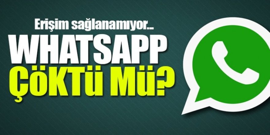 Son Dakika: Whatsapp çöktü mü? Whatsapp’tan mesajlar gitmiyor…!