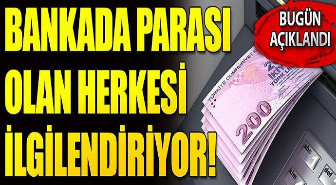 Bankada parası olan herkesi ilgilendiriyor! Listede ismi olanlar...