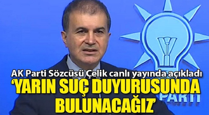 AK Parti Sözcüsü Çelik canlı yayında açıkladı! 'Yarın suç duyurusunda bulunulacak'