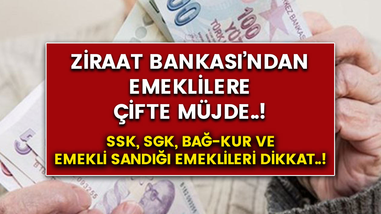 SSK, SGK, Bağ-Kur Emekli Sandığı emeklileri dikkat.! Ziraat Bankası resmi hesabından emeklilere çifte müjde verdi.!