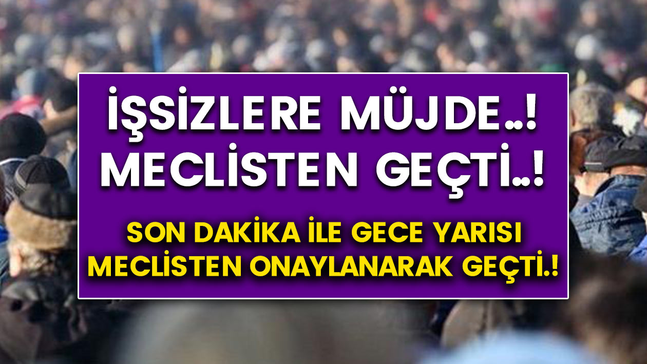 SON DAKİKA..! İşsizleri sevindirecek müjdeli haber son dakika olarak geçti..!