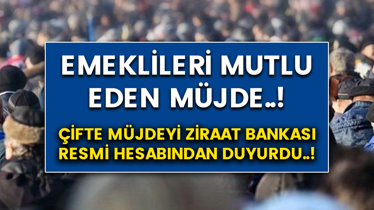 Ziraat Bankası resmi hesabından emeklilere çifte müjde verdi.! SSK, SGK, Bağ-Kur Emekli Sandığı emeklileri sevindirdi..!