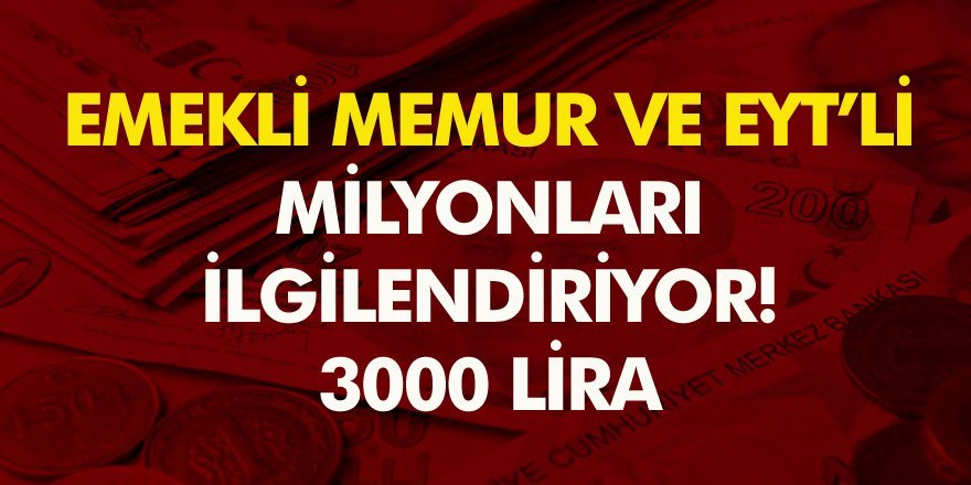 Emekli, Memur, İşçi EYT’li Herkesi Müjde! Kimse Bilmiyor Tek Tek Açıklandı 3 bin TL…