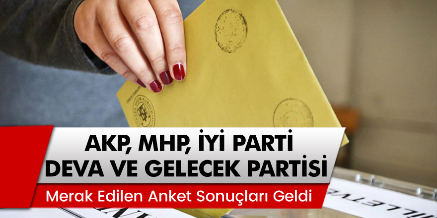 AKP, MHP, İYİ Parti, DEVA ve Gelecek Partisi'nde son durum ne? Merak edilen anket sonuçları geldi...