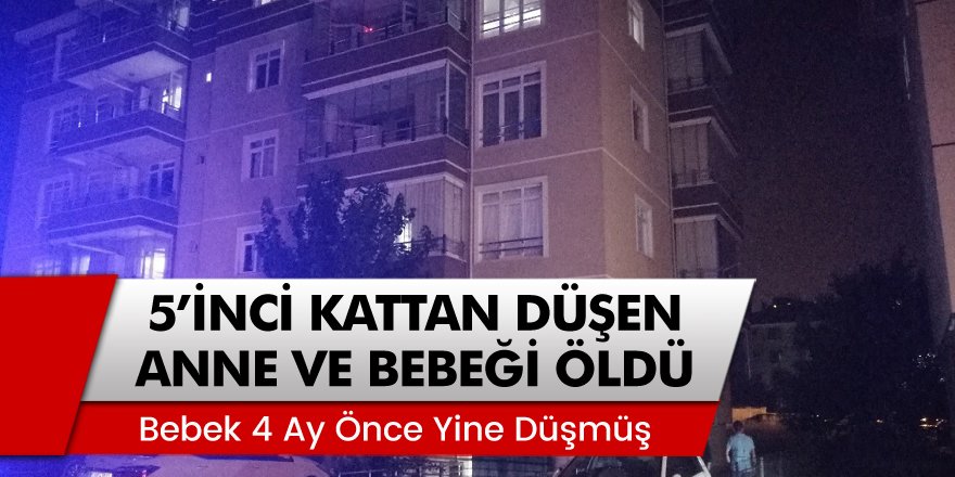 Misafirlik için gittikleri evin 5.ci katından düşen anne ve 10 aylık bebek hayatını kaybetti