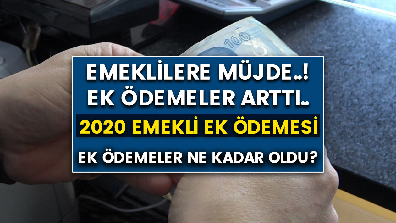 Milyonlarca emekliye müjde..! Emekli maaşları ve ek ödemeler zamlandı..! 2020 emekli ek ödeme zammı ne kadar oldu?