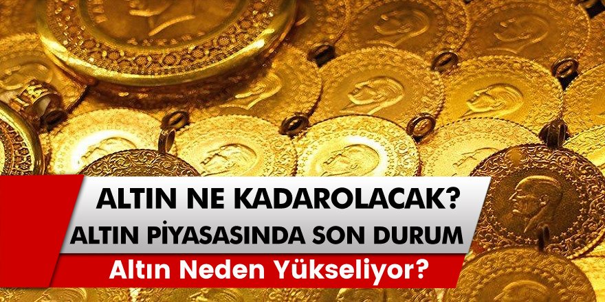 Altın ne kadar olacak? Altın piyasasında son durum? Dünyadaki en büyük finans şirketlerinden biri altın fiyatlarını yorumladı…!