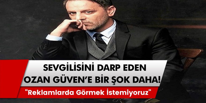Sevgilisini darp eden Ozan Güven bir şok daha yaşadı