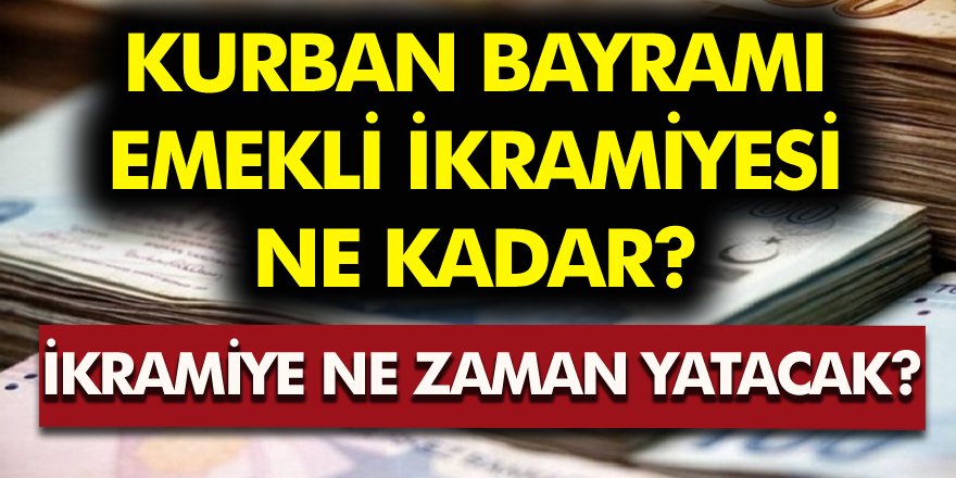 Kurban Bayramı Emekli İkramiyesi Ne Kadar,Ne Zaman Yatacak?