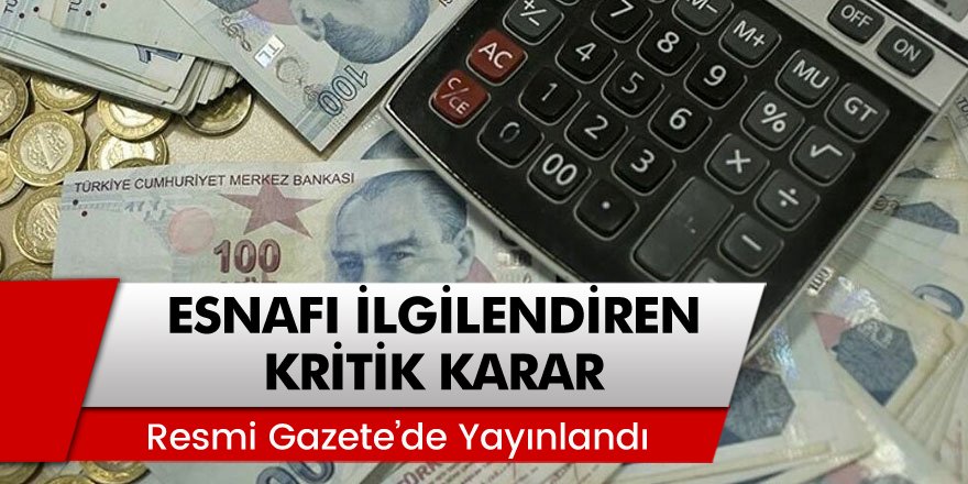 Borçlu Esnafı İlgilendire Kritik Karar Resmi Gazete'de Yayımlandı...