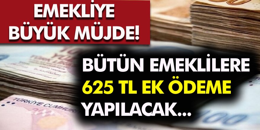 Emekliye bir müjde daha! Bütün emeklilere 625 TL ödeme yapılacak...