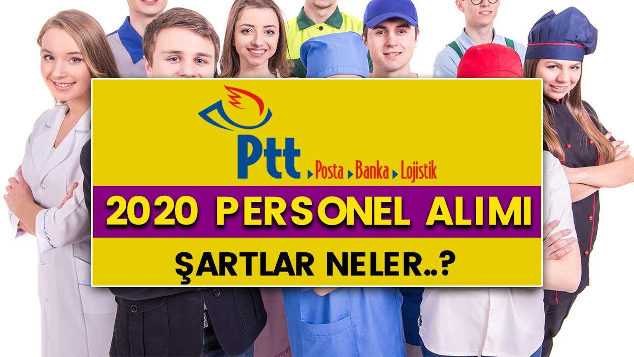 PTT 2020  personel alımı ne zaman yapılacak? Şartları neler?