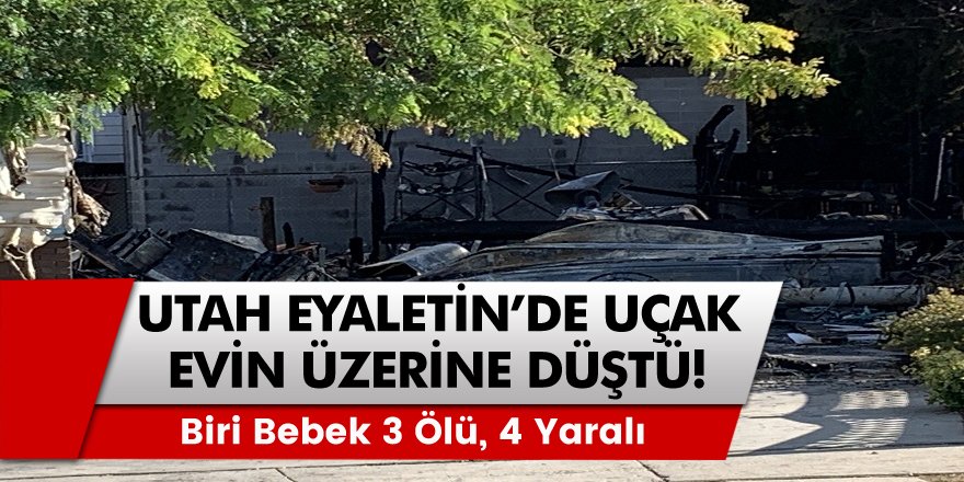 Utah eyaletinde uçak evin üzerine düştü: Biri bebek 3 ölü, 4 yaralı