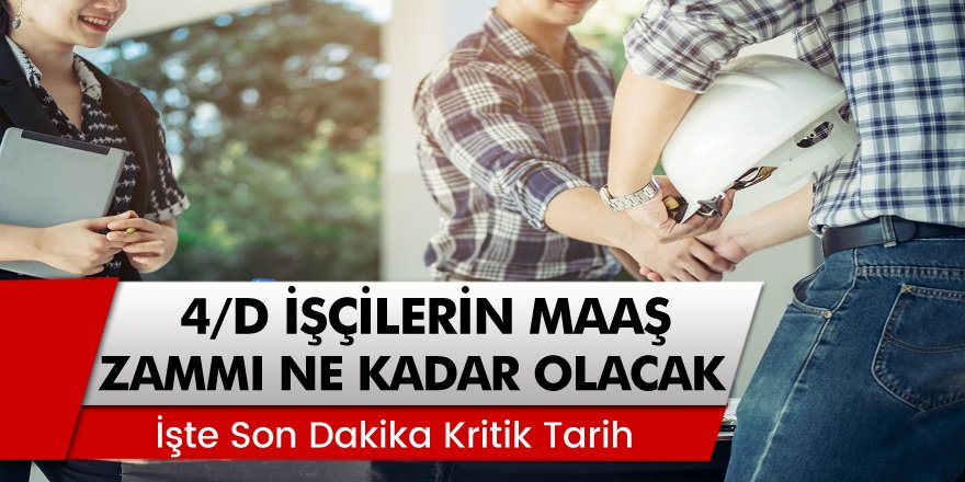 4/D işçilerin maaş zammı 2020 ne kadar olacak? Taşeron işçileri için kritik tarih