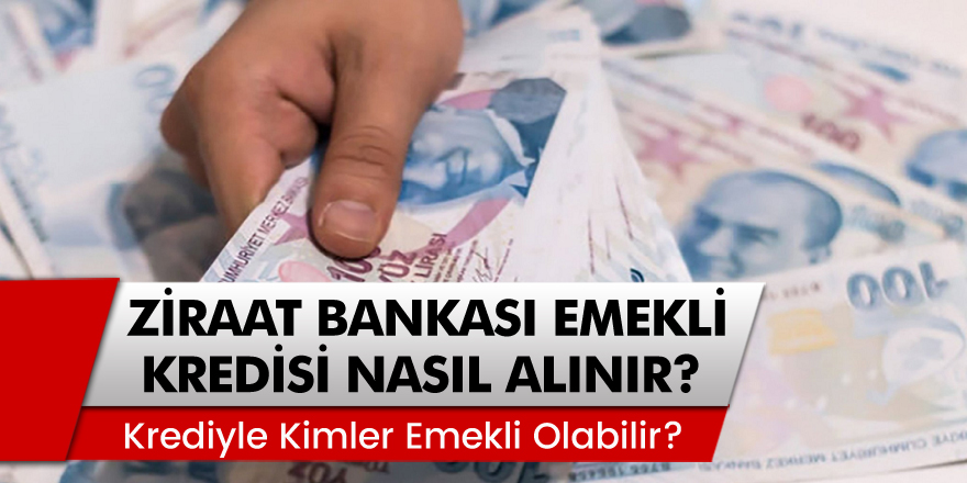 Ziraat Bankası'ndan Emekli Kredisi Nasıl Alınır? Kredi İle Kimler Emekli Olabilir?