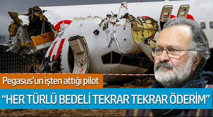 Pegasus'un işten attığı pilot 'Her türlü bedeli tekrar öderim'