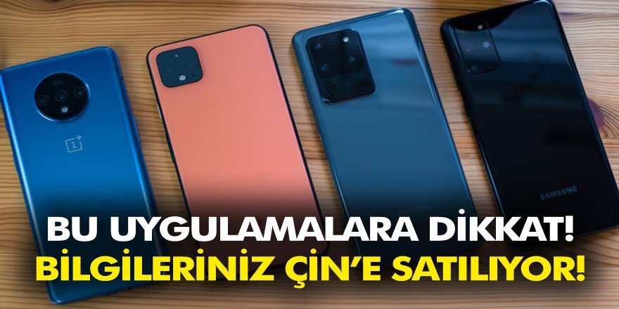 Bu uygulamaları kullananlar dikkat! Bilgileriniz Çin’e satılıyor….