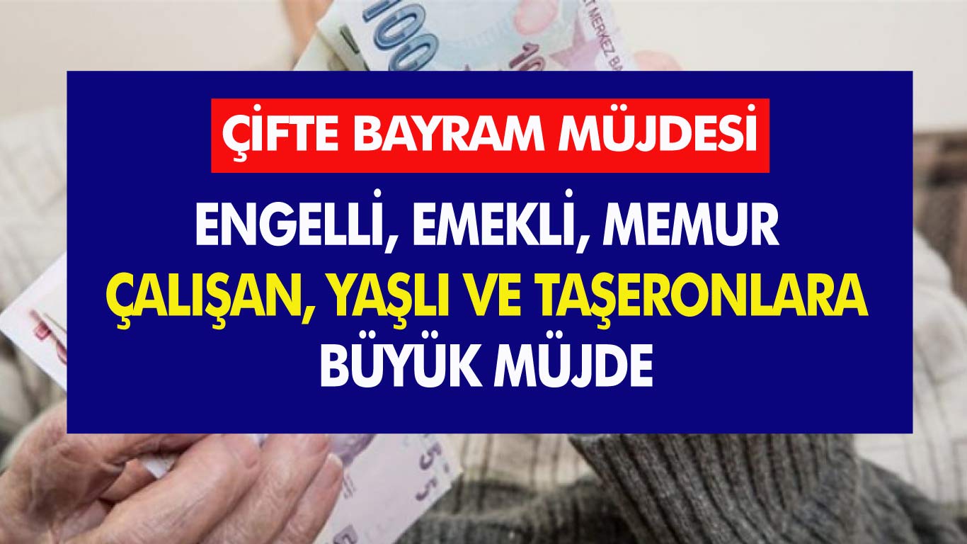 Milyonlarca Kişiyi İlgilendiriyor! Emekli, Engelli, Memur, Çalışan, Yaşlı ve Taşeronlara Bayram Müjdesi...