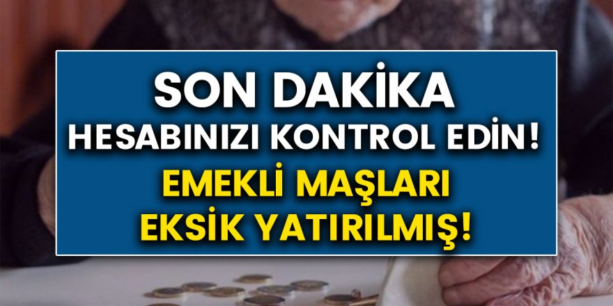 Hemen Hesaplarınızı Kontrol Edin! Emekli Maaşları Eksik Ödenmiş…