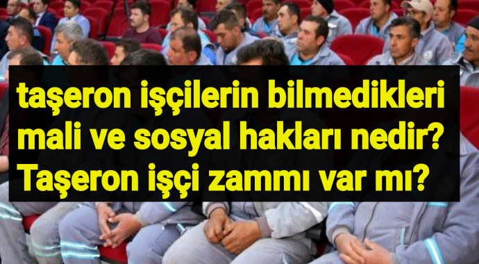 2020 şubat  devlette çalışan taşeron işçilerin bilmedikleri mali ve sosyal hakları nedir? Taşeron işçi zammı var mı?