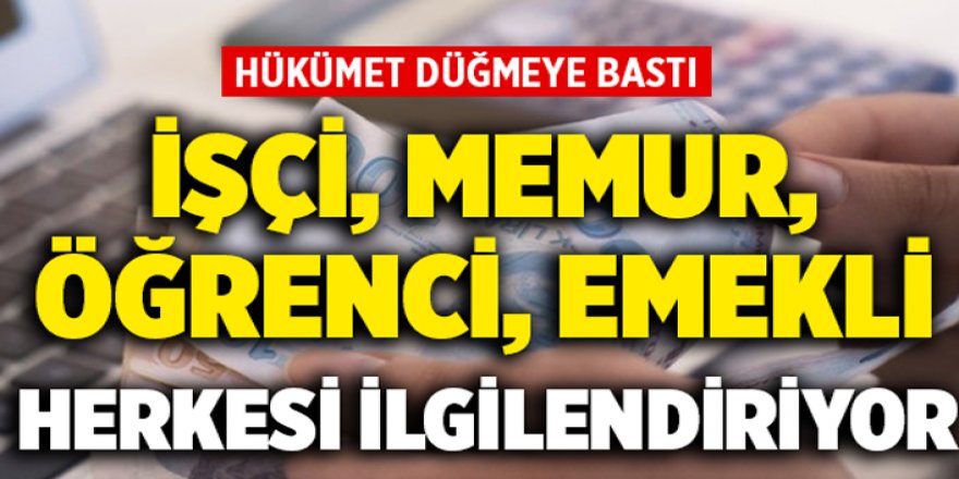 Hükümet Düğmeye Bastı! Emekli, Çalışan, Memur, İşçi ve Öğrenci Herkesi ilgilendiriyor! işte detaylar