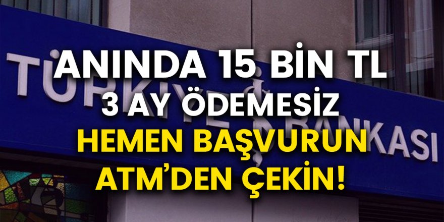 İş bankasından 3 ay ödemesiz kredi! 15 Bin TL’yi ATM’ye gitmeden hemen alın…