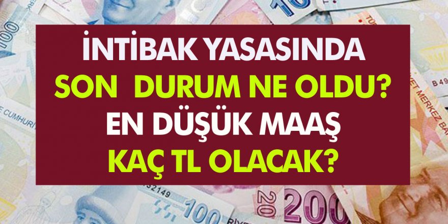 İntibak yasasında son durum ne oldu? En düşük maaş 2020 yılında kaç TL olacak?