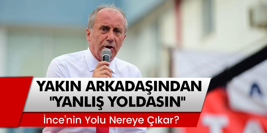 Muharrem İnce'nin Yakın Arkadaşı Yaşar Tüzün’den Flaş Çıkış: "Yanlış Yoldasın!"