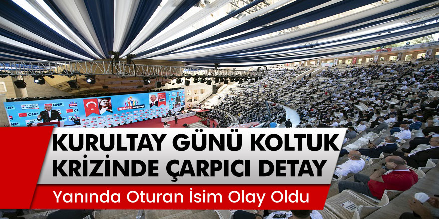 Kurultay Günü Kemal Kılıçdaroğlu'nun Yanında Oturan İsim Olay Oldu