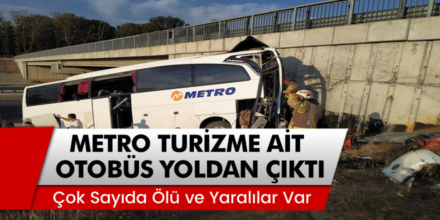 İstanbul'da Metro Turizme Ait Otobüs Yoldan Çıktı! Çok Sayıda Ölü ve Yaralılar Var