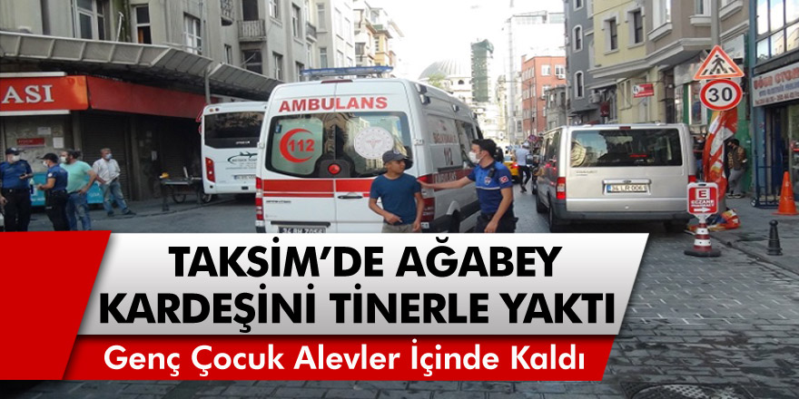 Beyoğlu'nda akıl almaz olay! Tiner kullanan 2 kardeş birbirini yaktı...