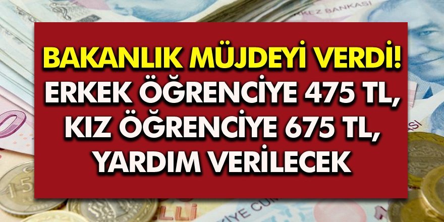 Bakanlık Müjdeyi verdi! Erkek Öğrenciye 475 TL Kız Öğrenciye 675 TL Ödeme Yapılacak!