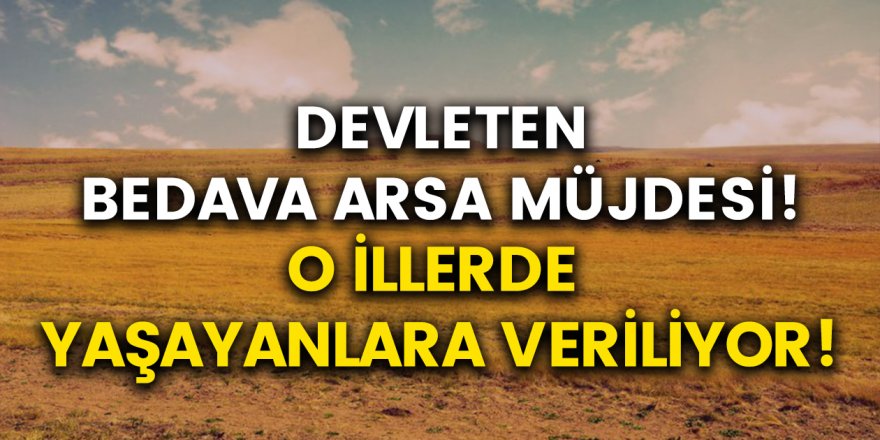 Devletten bedava arsa müjdesi... Hangi illerde ücretsiz arsa veriliyor ve kimler yararlanabilecek?