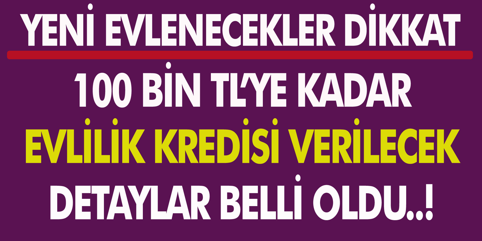 Yeni Evlenecekler Dikkat! 100 Bin TL'ye Kadar Evlilik Kredisi Veriliyor... Detaylar Belli Oldu