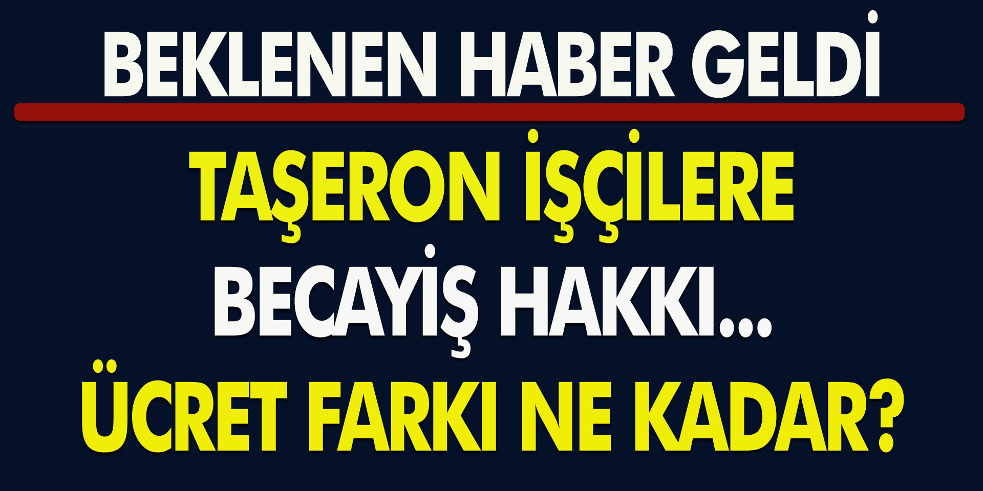 Milyonlarca Taşeronlar Bu Haberi Bekliyordu…! Taşeron İşçilere Becayiş Hakkı…