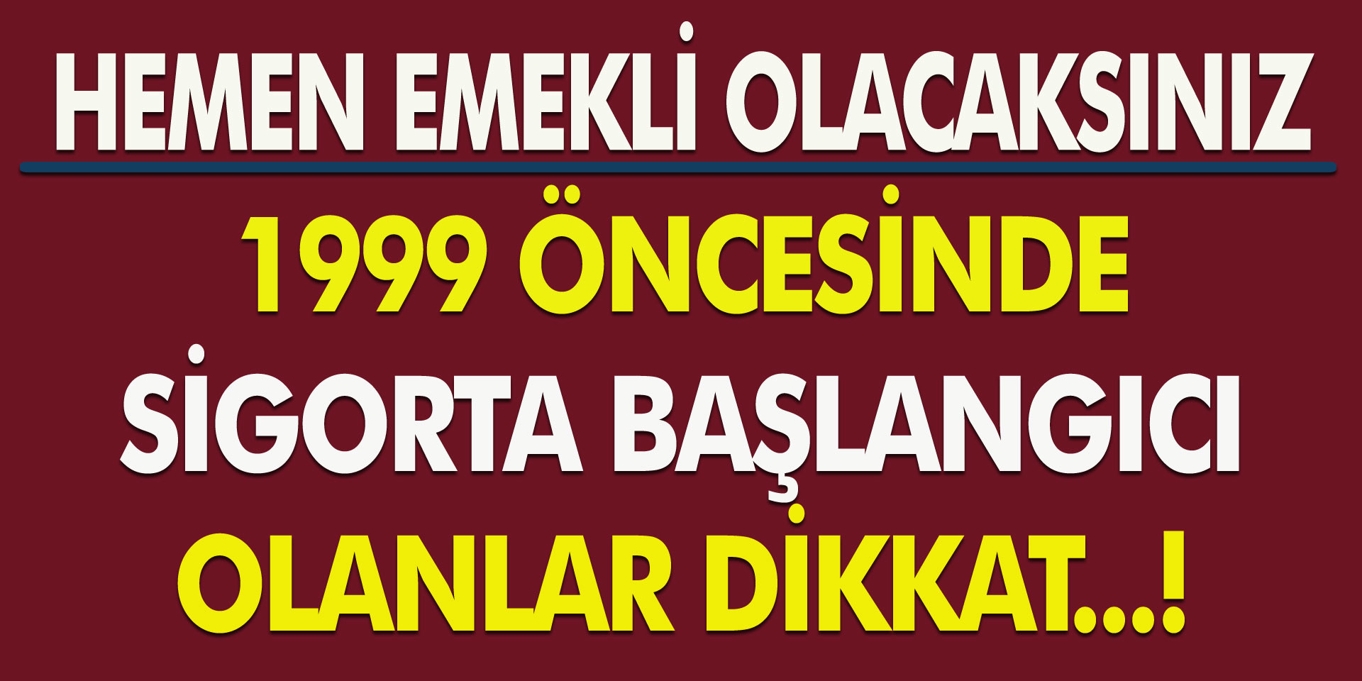 1999 öncesi sigorta başlangıcı olanlara müjde! Bu fırsat kaçmaz... Hemen emekli olabilirsiniz