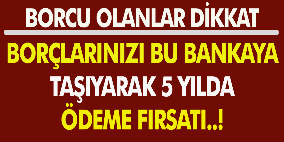 Bankalara Borcu Olanlar Dikkat! Borçlarınızı Bu Bankaya Taşıyarak 5 Yılda Ödeyin! Borç Taşıma Kredisi Nedir?