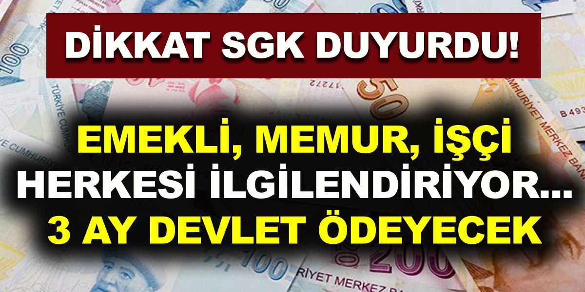 Memur, İşçi, Emekli Bağ-Kur’lu olan tüm vatandaşları ilgilendiriyor… 3 ay boyunca devlet ödeyecek!