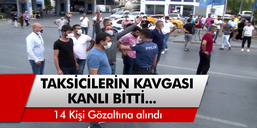 Taksiciler arasında çıkan kavgada kan döküldü: 14 kişi gözaltına alındı